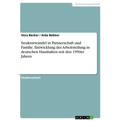 Strukturwandel in Partnerschaft und Familie. Entwicklung der Arbeitsteilung in deutschen Haushalten seit den 1950er Jahren, Taschenbuch von Vera