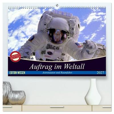 Auftrag im Weltall. Astronauten und Raumfahrt (hochwertiger Premium Wandkalender 2027 DIN A2 quer), Kunstdruck in Hochglanz