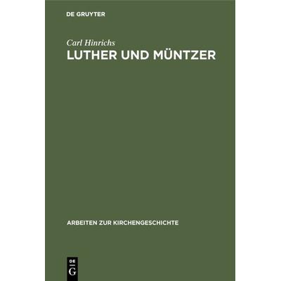 Luther und Müntzer, Gebundene Ausgabe von Carl Hinrichs, De Gruyter, 978-3-11-098173-5