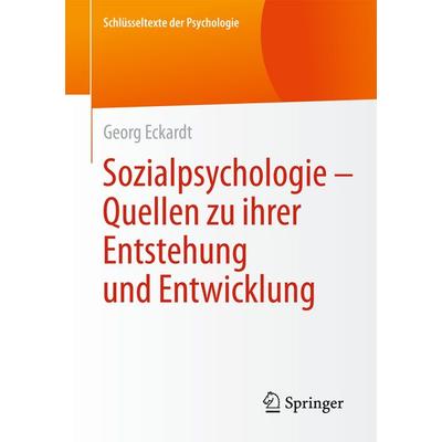 Sozialpsychologie – Quellen zu ihrer Entstehung und Entwicklung, Taschenbuch von Georg Eckardt, Springer Fachmedien Wiesbaden GmbH, 978-3-658-06853-0