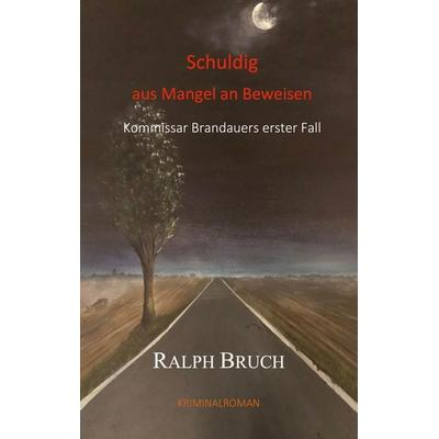Schuldig - aus Mangel an Beweisen, Taschenbuch von Ralph Bruch, BoD – Books on Demand, 978-3-7693-1558-5