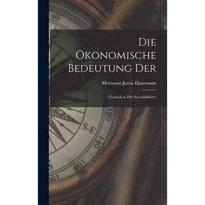 Die ökonomische Bedeutung der, Gebundene Ausgabe von Hermann Justus Haarmann, Legare Street Press, 978-1-01-805872-6