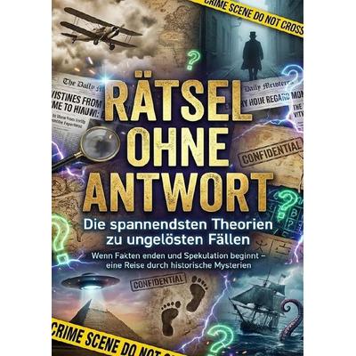 Rätsel ohne Antwort: Die spannendsten Theorien zu ungelösten Fällen, Taschenbuch von David Schmitz, Epubli, 978-3-565-17287-0