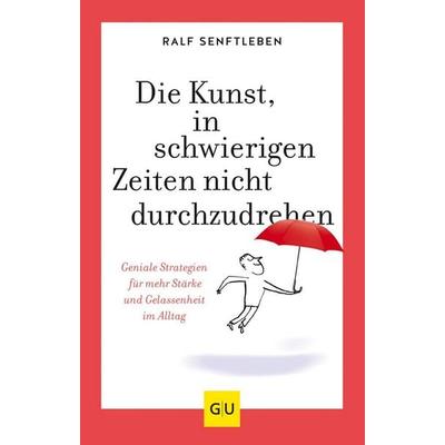 Die Kunst, in schwierigen Zeiten nicht durchzudrehen, Taschenbuch von Ralf Senftleben, Gräfe und Unzer Verlag GmbH, 978-3-8338-7501-4