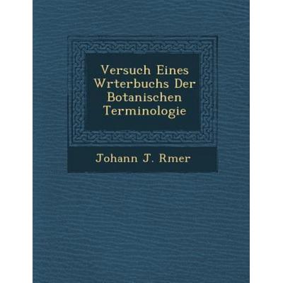 Versuch Eines W Rterbuchs Der Botanischen Terminologie, von Johann Jakob Romer, Saraswati Press, 978-1-288-16903-0