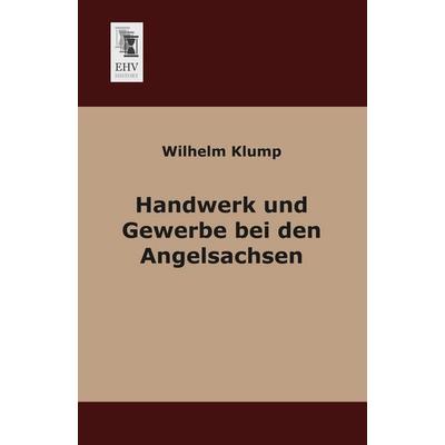 Handwerk und Gewerbe bei den Angelsachsen, Taschenbuch von Wilhelm Klump, EHV-History, 978-3-95564-158-0