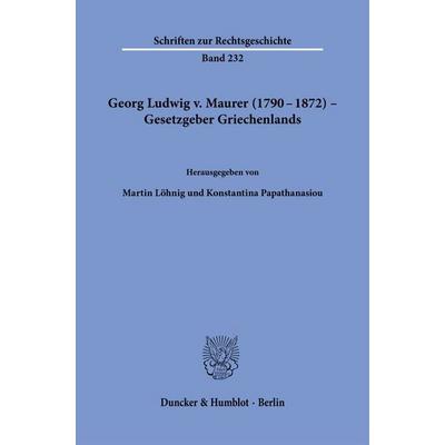 Georg Ludwig v. Maurer (1790–1872) – Gesetzgeber Griechenlands, Taschenbuch von , Duncker & Humblot, 978-3-428-19521-3