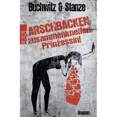 Arschbacken zusammenkneifen, Prinzessin!, Taschenbuch von Mirco Buchwitz,Rikje Stanze, Rowohlt Taschenbuch