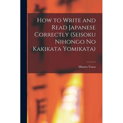 How to Write and Read Japanese Correctly (Seisoku Nihongo no Kakikata Yomikata), Taschenbuch von Minoru Yuasa, Creative Media Partners, LLC,
