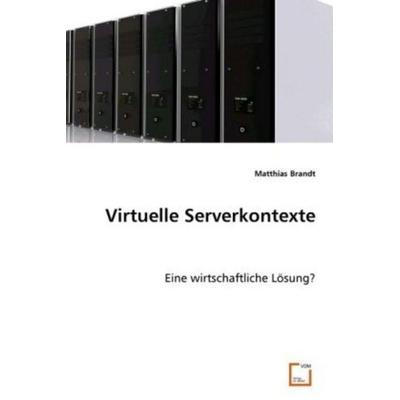 Brandt, M: Virtuelle Serverkontexte, Taschenbuch von Matthias Brandt, VDM, 978-3-639-00934-7