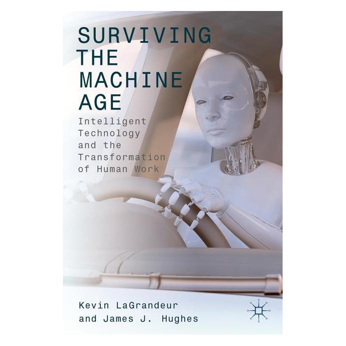 Springer Surviving the Machine Age (Englisch, Hardcover, James J. Hughes, Kevin LaGrandeur) (9783319511641)