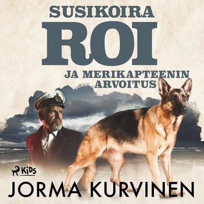 Susikoira Roi ja merikapteenin arvoitus - Jorma Kurvinen, Audio, 9788726877410