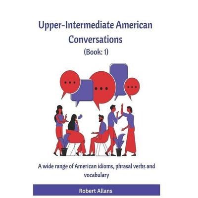 Upper-Intermediate American Conversations (1), Taschenbuch von Ahmet Mustafaoglu,Robert Allans, Independently Published