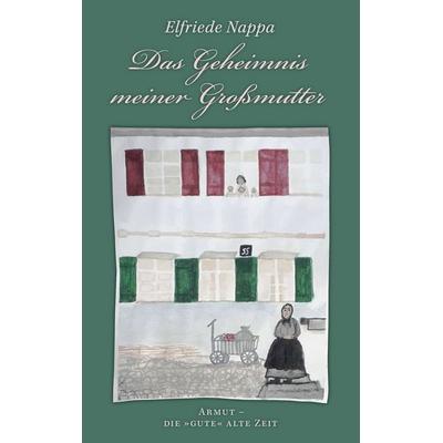 Das Geheimnis meiner Großmutter, Taschenbuch von Elfriede Nappa, BoD – Books on Demand, 978-3-7534-6139-7