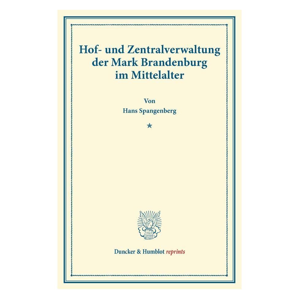 Duncker & Humblot Hof- und Zentralverwaltung der Mark Brandenburg im Mittelalter (Deutsch, Softcover, Hans Spangenberg) (7982831)