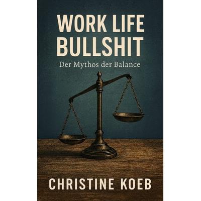 Work Life Bullshit, Taschenbuch von Christine Köb, Bookmundo, 978-94-038-4307-0