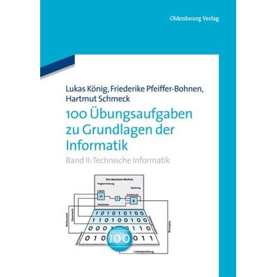 100 Übungsaufgaben zu Grundlagen der Informatik, Taschenbuch von Friederike Pfeiffer-Bohnen,Hartmut Schmeck, De Gruyter Oldenbourg, 978-3-486-75696-8
