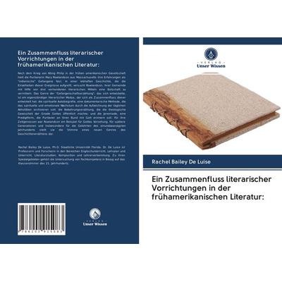 Ein Zusammenfluss literarischer Vorrichtungen in der frühamerikanischen Literatur:, Taschenbuch von Rachel Bailey De Luise, Verlag Unser Wissen,