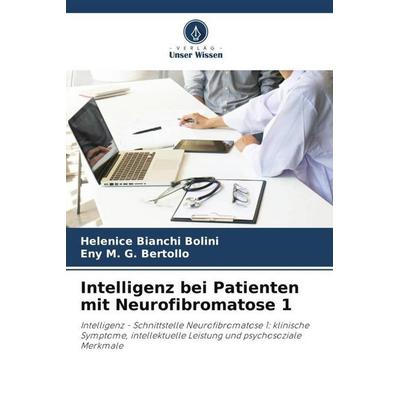 Intelligenz bei Patienten mit Neurofibromatose 1, Taschenbuch von Helenice Bianchi Bolini,Eny M. G. Bertollo, Verlag Unser Wissen, 978-620-5-84494-6