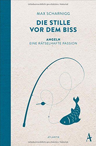 Max Scharnigg - Die Stille vor dem Biss: Angeln. Eine rätselhafte Passion - Preis vom 02.10.2026 23:42:20 h
