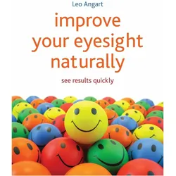 Improve Your Eyesight Naturally, Ratgeber von Leo Angart