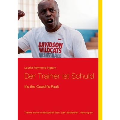 Der Trainer ist Schuld, Taschenbuch von Lauritz Raymond Ingram, Twentysix, 978-3-7407-4457-1