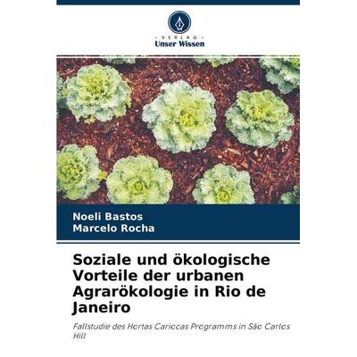 Soziale und ökologische Vorteile der urbanen Agrarökologie in Rio de Janeiro, Taschenbuch von Noeli Bastos,Marcelo Rocha, Verlag Unser Wissen,