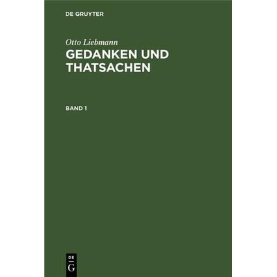 Gedanken und Thatsachen. Band 1, Gebundene Ausgabe von Otto Liebmann, De Gruyter, 978-3-11-106196-2