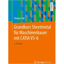 Grundkurs Sheetmetal für Maschinenbauer mit CATIA V5-6, Fachbücher von Thomas Eibl