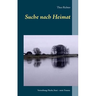 Suche nach Heimat, Taschenbuch von Theo Richter, BoD – Books on Demand, 978-3-7412-8274-4