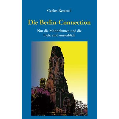 Die Berlin-Connection, Taschenbuch von Carlos Retamal, BoD – Books on Demand, 978-3-7357-7592-4