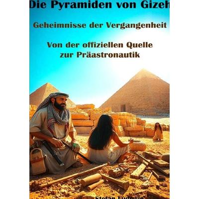 Die Pyramiden von Gizeh I Geheimnisse der Vergangenheit I Von der offiziellen Quelle zur Präastronautik, Taschenbuch von Viktor Sterling, Epubli,