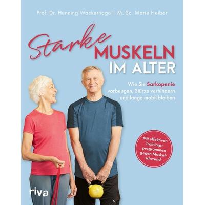Starke Muskeln im Alter, Taschenbuch von Henning Wackerhage,Marie Heiber, Riva, 978-3-7423-2245-6