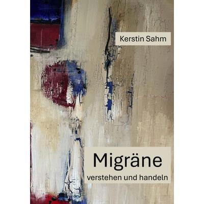 Migräne Verstehen und Handeln, Taschenbuch von Kerstin Sahm, MBs, 978-94-037-5043-9