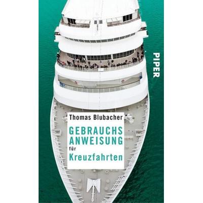 Gebrauchsanweisung für Kreuzfahrten, Taschenbuch von Thomas Blubacher, Piper Taschenbuch
