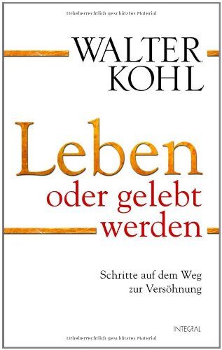 Walter Kohl - Leben oder gelebt werden: Schritte auf dem Weg zur Versöhnung - Preis vom 10.10.2026 11:48:34 h