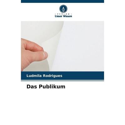Das Publikum, Taschenbuch von Ludmila Rodrigues, Verlag Unser Wissen