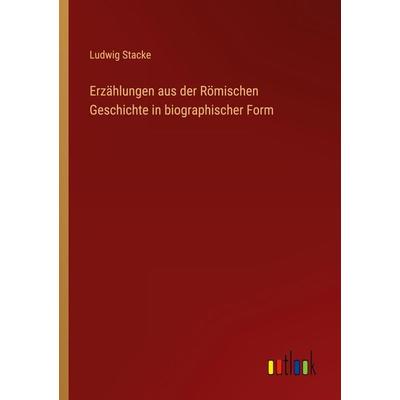 Erzählungen aus der Römischen Geschichte in biographischer Form, Taschenbuch von Ludwig Stacke, Outlook, 978-3-368-61700-4