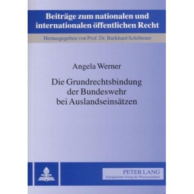 Die Grundrechtsbindung der Bundeswehr bei Auslandseinsätzen, Taschenbuch von Angela Werner, Peter Lang GmbH, Internationaler Verlag der