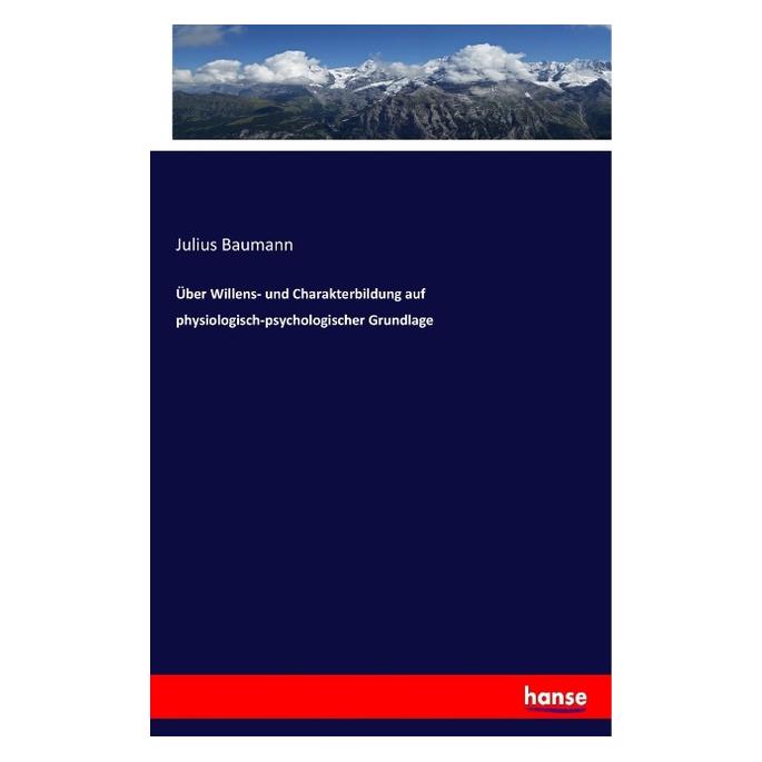 Hansebooks Über Willens- und Charakterbildung auf physiologisch-psychologischer Grundlage (Deutsch, Softcover, Julius Baumann) (55902871)