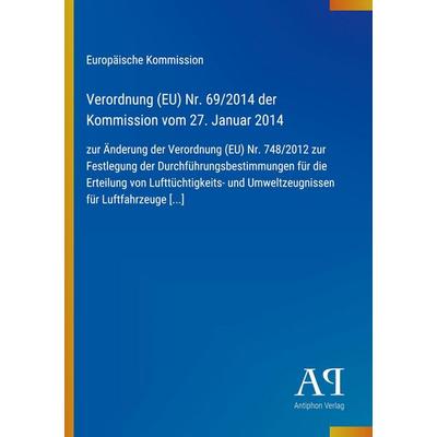 Verordnung (EU) Nr. 69/2014 der Kommission vom 27. Januar 2014, Taschenbuch von Europäische Kommission, Antiphon Verlag, 978-3-387-99098-0
