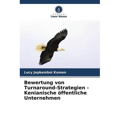 Bewertung von Turnaround-Strategien - Kenianische öffentliche Unternehmen, Taschenbuch von Lucy Jepkemboi Komen, Verlag Unser Wissen,