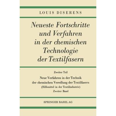 Zweiter Teil: Neue Verfahren in der Technik der chemischen Veredlung der Textilfasern, Set von Louis Diserens, Springer Basel, 978-3-0348-4062-0