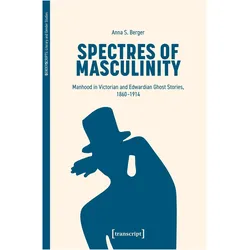 Spectres of Masculinity, Fachbücher von Anna S. Berger