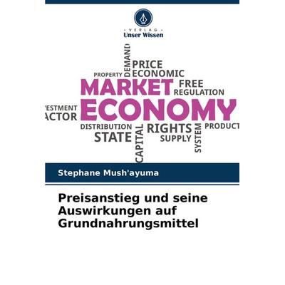 Preisanstieg und seine Auswirkungen auf Grundnahrungsmittel, Taschenbuch von Stephane Mush'ayuma; Verlag Unser Wissen, 978-620-4-39171-7