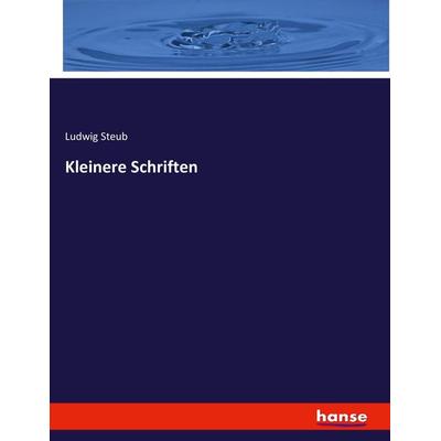 Kleinere Schriften, Taschenbuch von Ludwig Steub, Hansebooks, 978-3-7446-2196-0