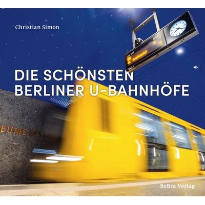 Die schönsten Berliner U-Bahnhöfe, Gebundene Ausgabe von Christian Simon, Bebra verlag, 978-3-8148-0270-1