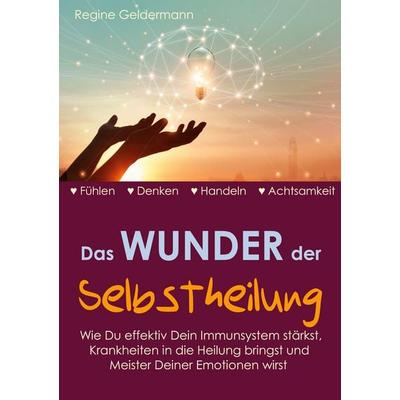 Das Wunder der Selbstheilung, Taschenbuch von Regine Geldermann, BoD – Books on Demand, 978-3-7534-9714-3