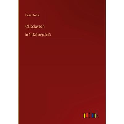 Chlodovech, Gebundene Ausgabe von Felix Dahn, Outlook, 978-3-368-29173-0