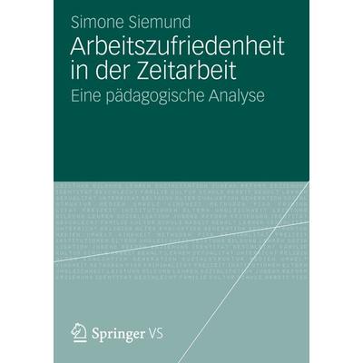 Arbeitszufriedenheit in der Zeitarbeit, Taschenbuch von Simone Siemund, Springer Fachmedien Wiesbaden GmbH, 978-3-658-00199-5